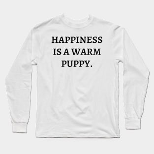 Happiness is a warm puppy Long Sleeve T-Shirt